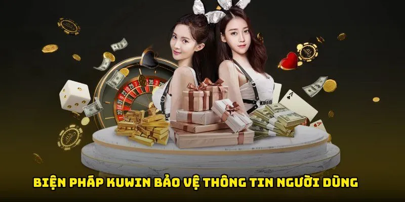 Quy định và biện pháp Kuwin bảo vệ thông tin người dùng