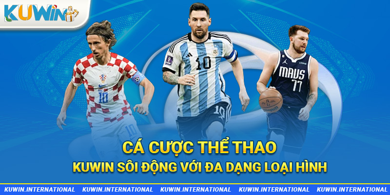 Cá cược thể thao Kuwin sôi động với đa dạng loại hình