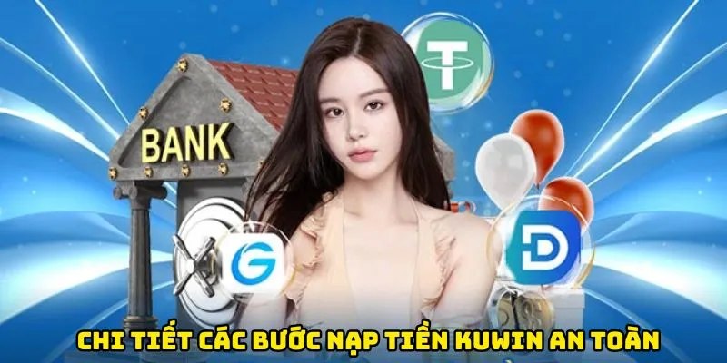 Chi tiết các bước nạp tiền Kuwin an toàn