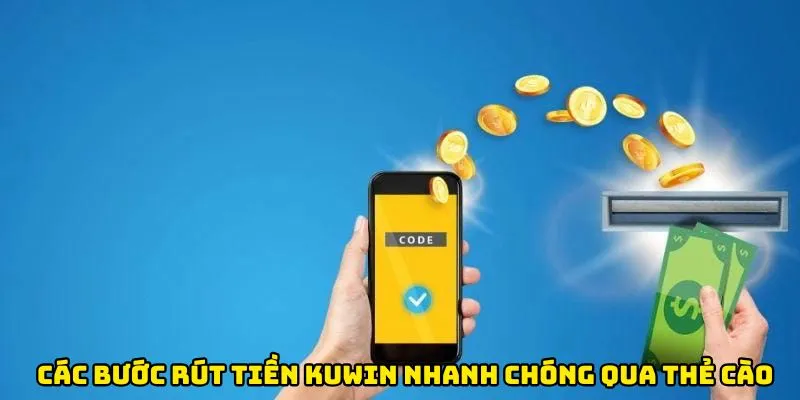 Các bước rút tiền Kuwin nhanh chóng qua thẻ cào