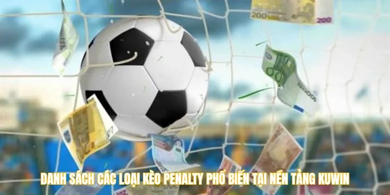 Danh sách các loại kèo penalty phổ biến tại nền tảng Kuwin