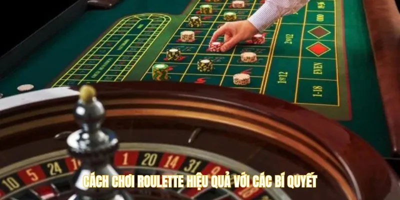 Cách chơi roulette hiệu quả với các bí quyết
