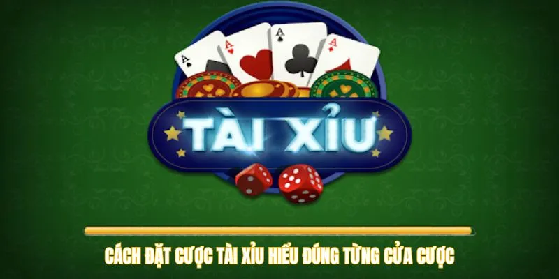 Cách đặt cược tài xỉu hiểu đúng từng cửa cược
