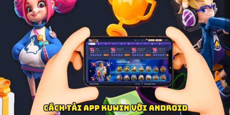 Cách tải app Kuwin với android