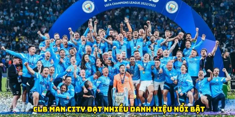 Câu lạc bộ bóng đá Man City đạt nhiều danh hiệu nổi bật