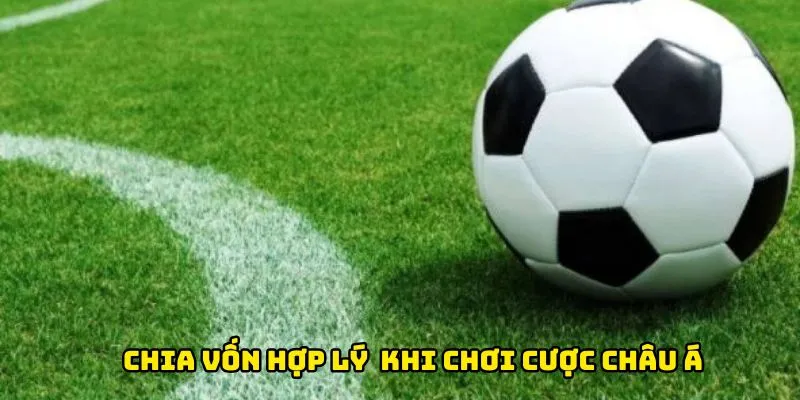 Chia vốn hợp lý là điều quan trọng khi chơi cược châu Á