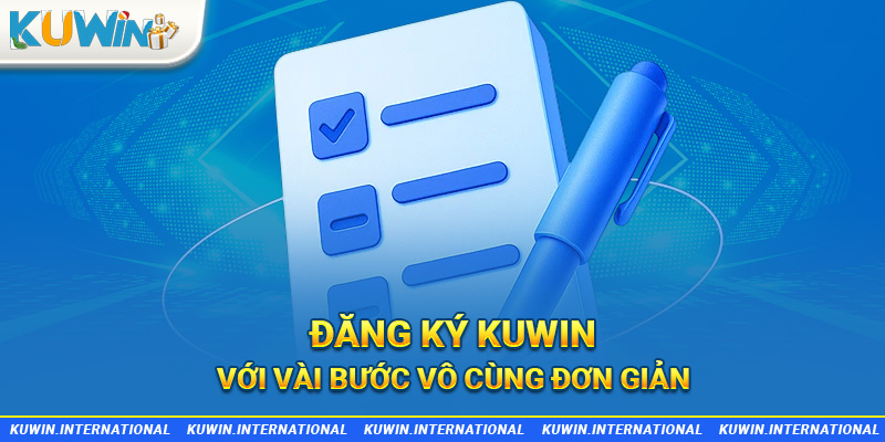 Đăng ký Kuwin với vài bước vô cùng đơn giản