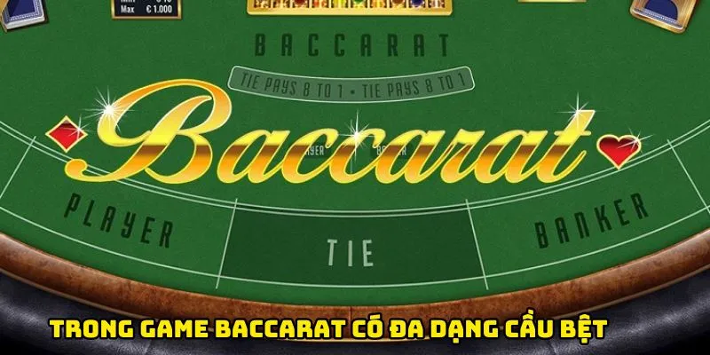 Trong game Baccarat có đa dạng cầu bệt