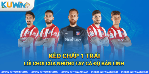 kèo chấp 1 trái