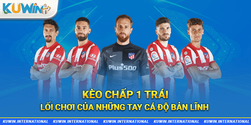 kèo chấp 1 trái