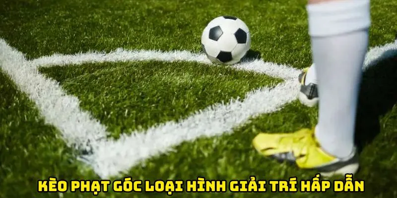 Kèo phạt góc là loại hình giải trí thú vị & siêu hấp dẫn