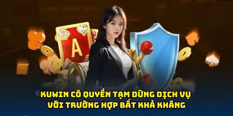 Kuwin có quyền tạm dừng dịch vụ với trường hợp bất khả kháng