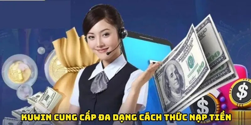 Kuwin cung cấp đa dạng cách thức nạp tiền cho người dùng
