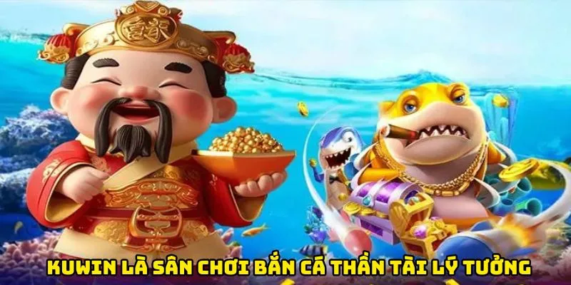 Kuwin là sân chơi bắn cá thần tài lý tưởng
