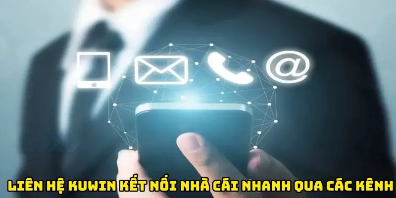 Liên hệ Kuwin là phương thức kết nối đến nhà cái tốc độ nhanh qua các kênh