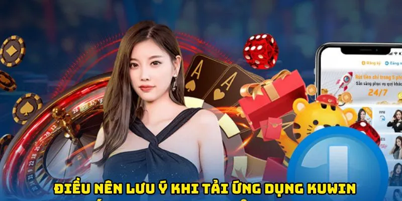 Điều nên lưu ý khi tải ứng dụng Kuwin