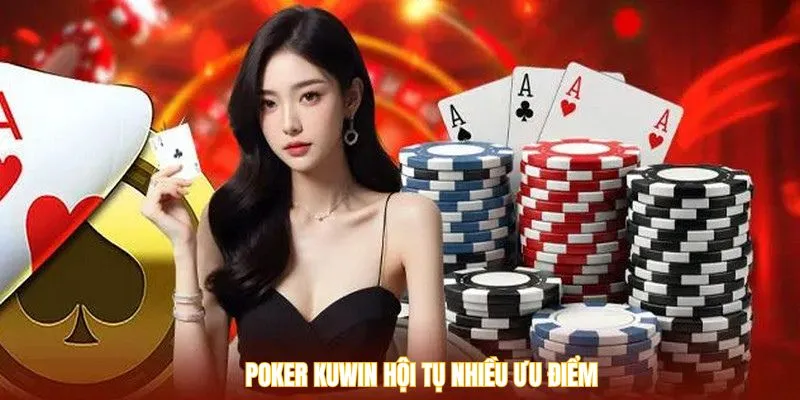 Poker Kuwin hội tụ nhiều ưu điểm