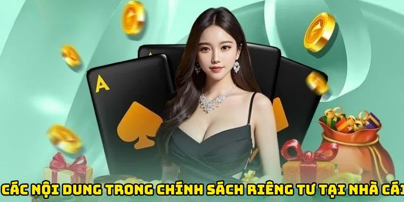 Các nội dung cụ thể & rõ ràng trong chính sách riêng tư tại nhà cái