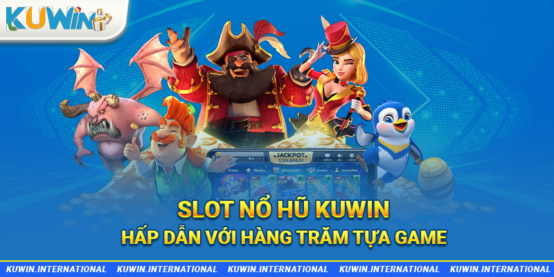 Slot nổ hũ Kuwin hấp dẫn với hàng trăm tựa game