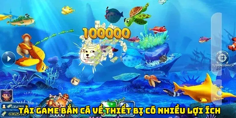 Tải game bắn cá về thiết bị có nhiều lợi ích