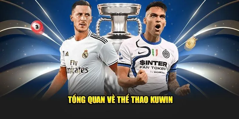 Tổng quan thể thao Kuwin phát sóng những trận đấu hấp dẫn & thú vị