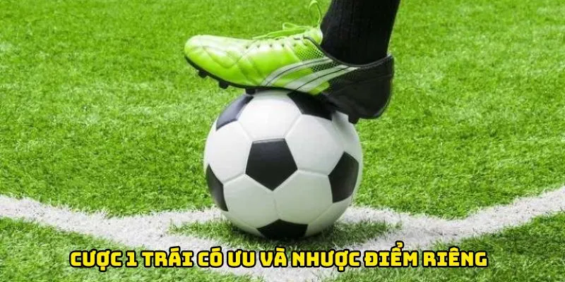 Cược 1 trái có ưu và nhược điểm riêng