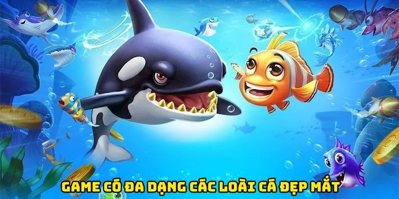 Game có đa dạng các loài cá đẹp mắt & thưởng cao