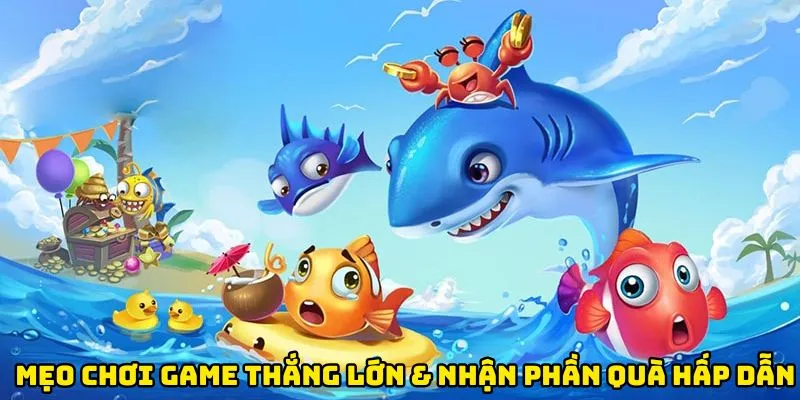 Mẹo chơi game thắng lớn & nhận nhiều phần quà hấp dẫn